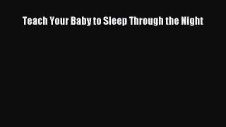 [PDF Download] Teach Your Baby to Sleep Through the Night [PDF] Full Ebook