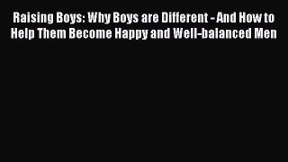 [PDF Download] Raising Boys: Why Boys are Different - And How to Help Them Become Happy and