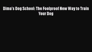 [PDF Download] Dima's Dog School: The Foolproof New Way to Train Your Dog [PDF] Full Ebook