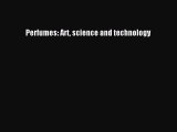 [PDF Download] Perfumes: Art science and technology [Read] Full Ebook