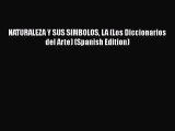 [PDF Download] NATURALEZA Y SUS SIMBOLOS LA (Los Diccionarios del Arte) (Spanish Edition) [Read]