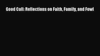 [PDF Download] Good Call: Reflections on Faith Family and Fowl [Read] Online