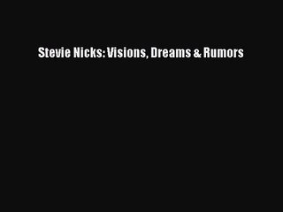 [PDF Download] Stevie Nicks: Visions Dreams & Rumors [Read] Full Ebook