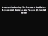 [PDF Download] Construction Funding: The Process of Real Estate Development Appraisal and Finance: