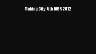 [PDF Download] Making City: 5th IABR 2012 [Read] Online