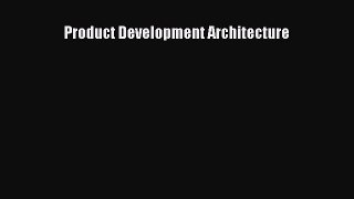 [PDF Download] Product Development Architecture [Download] Full Ebook
