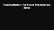 [PDF Download] Founding Mothers: The Women Who Raised Our Nation [PDF] Online