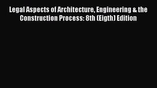 [PDF Download] Legal Aspects of Architecture Engineering & the Construction Process: 8th (Eigth)