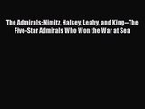 [PDF Download] The Admirals: Nimitz Halsey Leahy and King--The Five-Star Admirals Who Won the