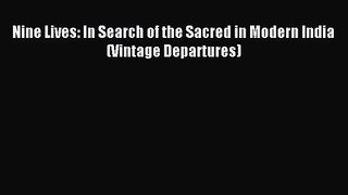 [PDF Download] Nine Lives: In Search of the Sacred in Modern India (Vintage Departures) [Read]