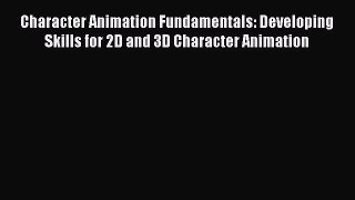 [PDF Download] Character Animation Fundamentals: Developing Skills for 2D and 3D Character