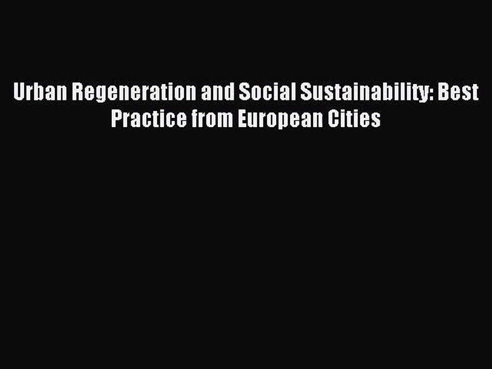 [PDF Download] Urban Regeneration and Social Sustainability: Best Practice from European Cities