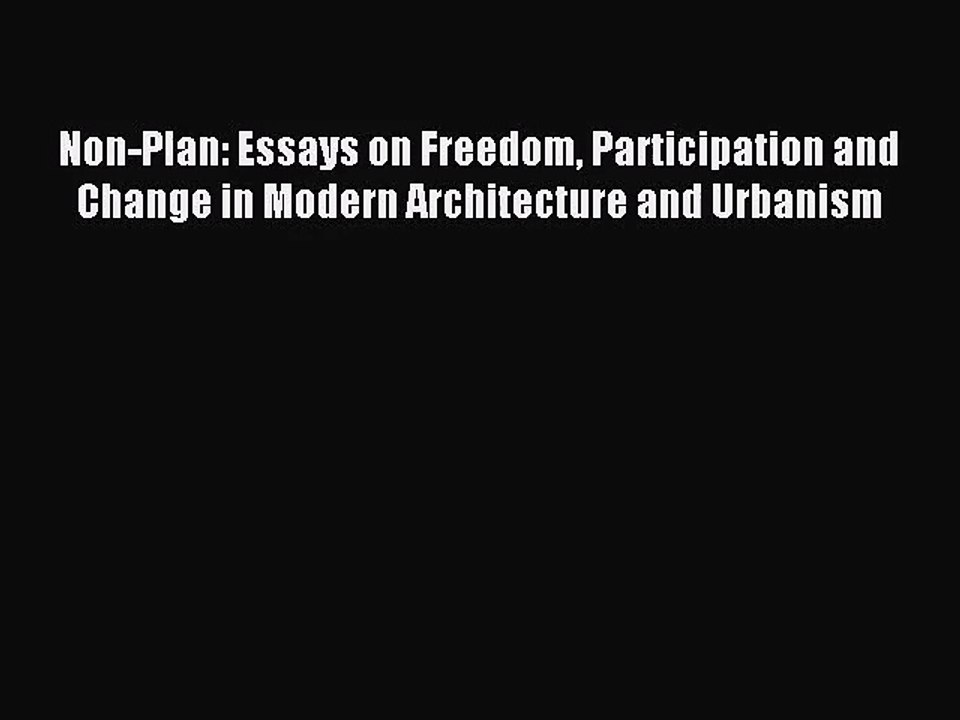 [PDF Download] Non-Plan: Essays on Freedom Participation and Change in Modern Architecture