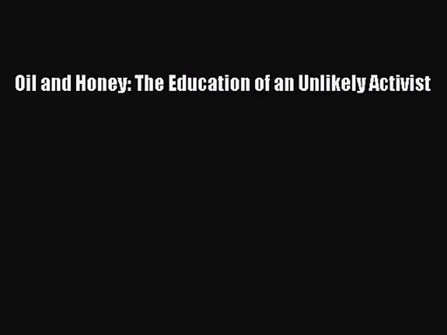 Pdf Download Oil And Honey The Education Of An Unlikely Activist Pdf Full Ebook Video Dailymotion