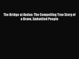 [PDF Download] The Bridge at Andau: The Compelling True Story of a Brave Embattled People [PDF]