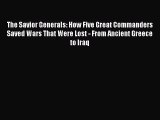 [PDF Download] The Savior Generals: How Five Great Commanders Saved Wars That Were Lost - From