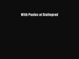 [PDF Download] With Paulus at Stalingrad [Read] Online