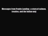 [PDF Download] Messages from Franks Landing : a story of salmon treaties and the Indian way