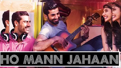 Khush Piya song -Ho mann Jahan
