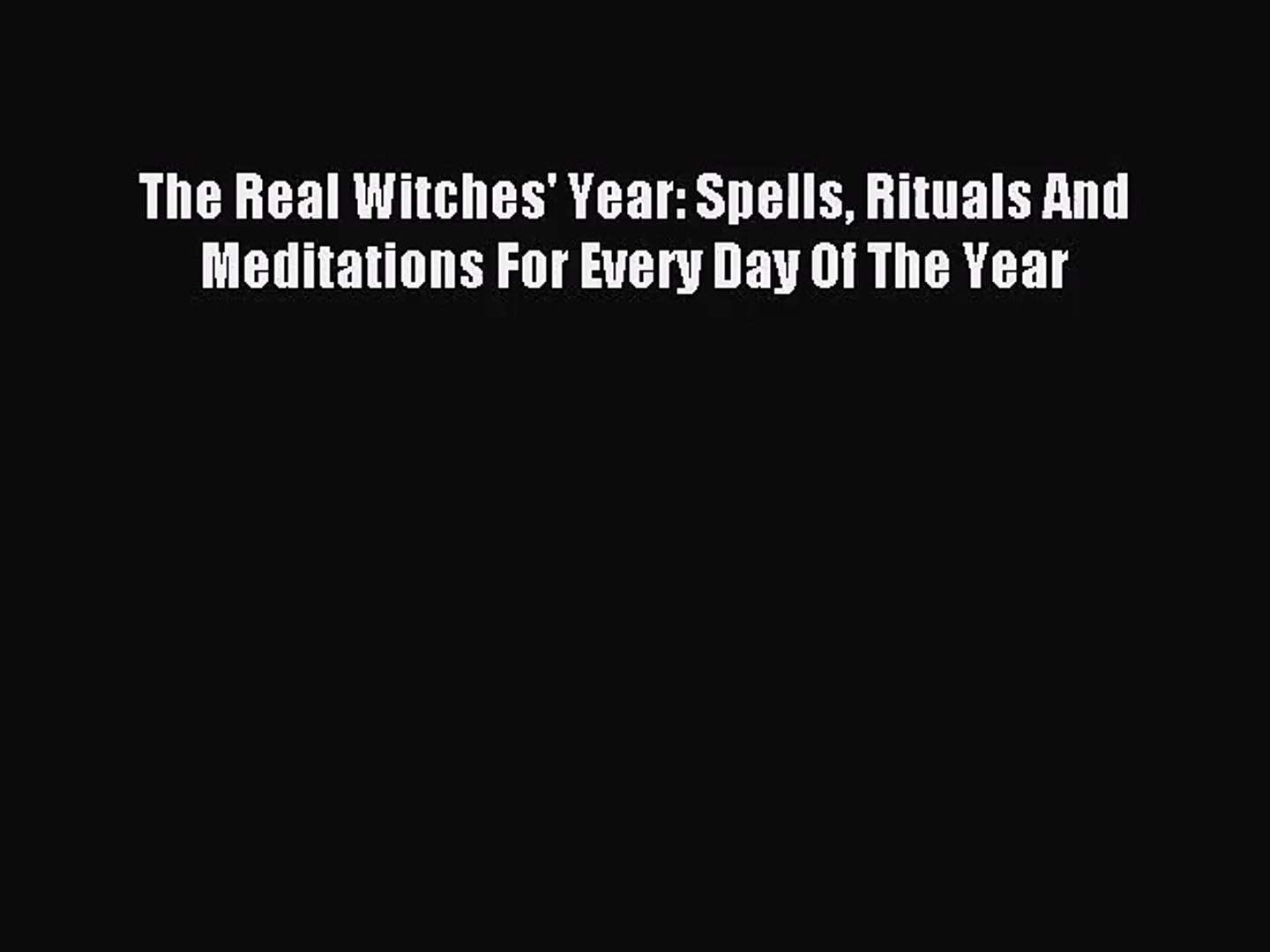[PDF Download] The Real Witches' Year: Spells Rituals And Meditations For Every Day Of The