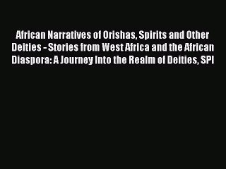 [PDF Download] African Narratives of Orishas Spirits and Other Deities - Stories from West