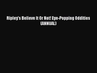 [PDF Download] Ripley's Believe It Or Not! Eye-Popping Oddities (ANNUAL) [Download] Online