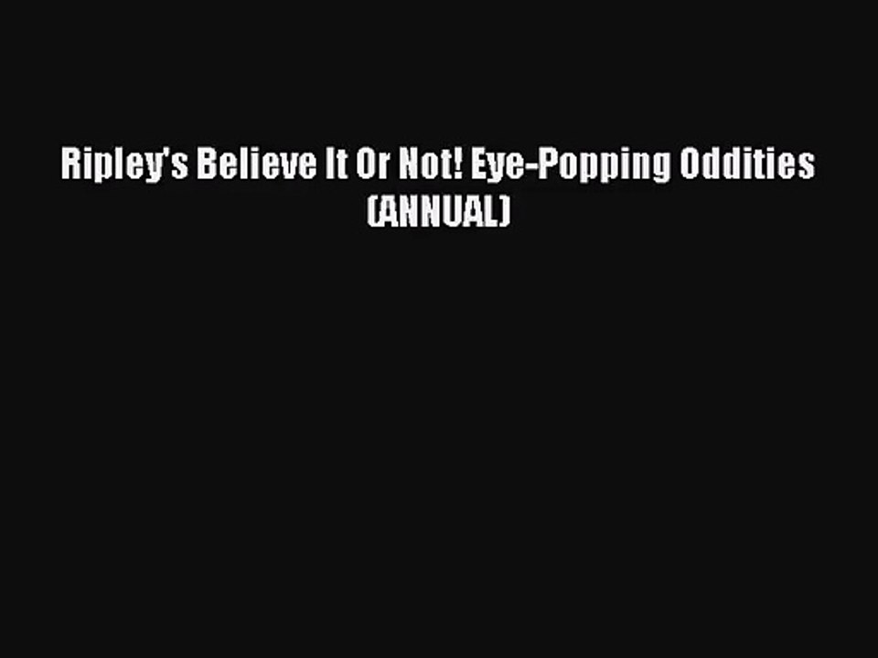 [PDF Download] Ripley's Believe It Or Not! Eye-Popping Oddities (ANNUAL) [Download] Online