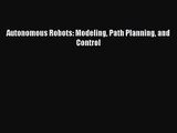 [PDF Download] Autonomous Robots: Modeling Path Planning and Control [Download] Online