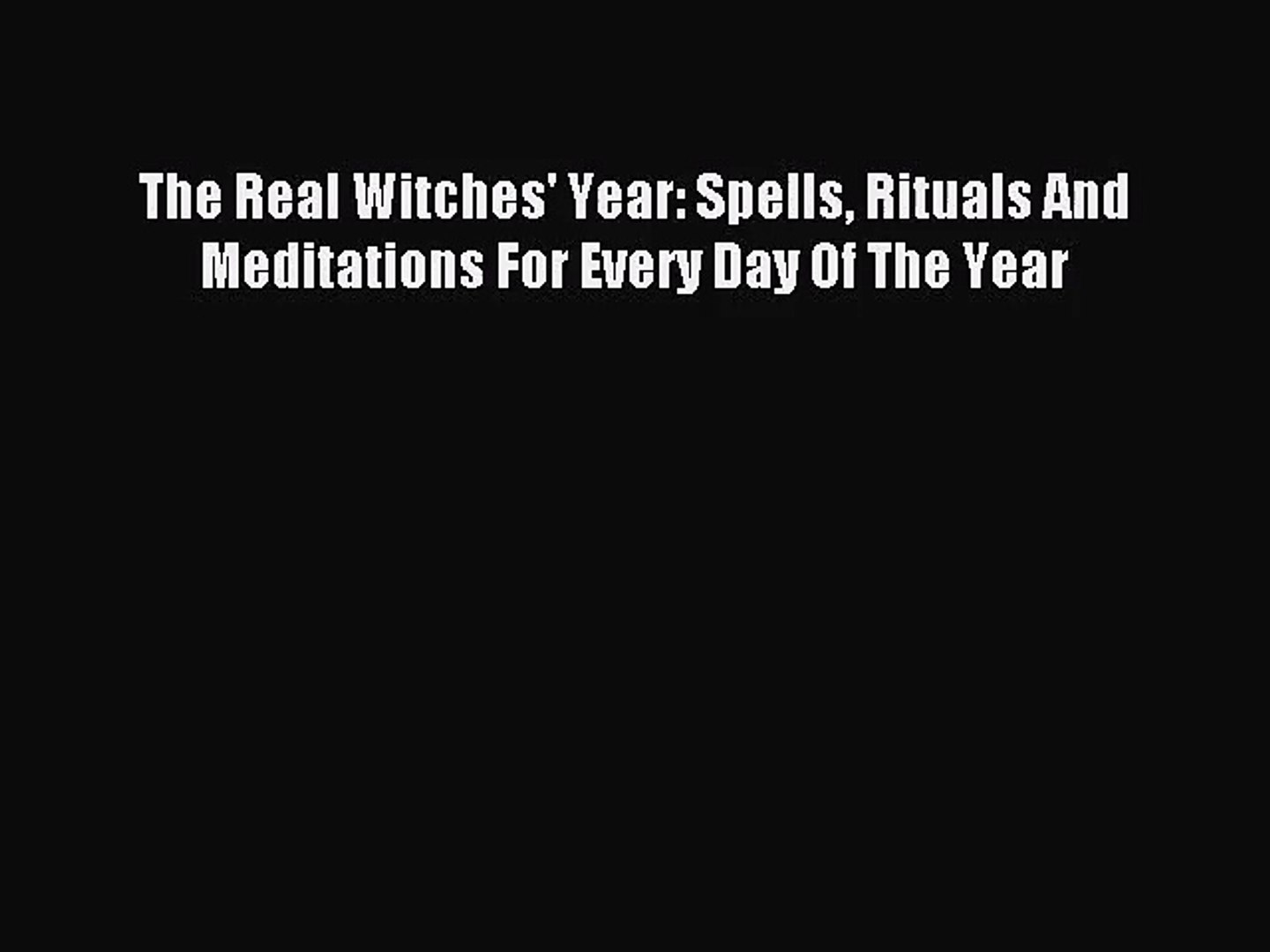 [PDF Download] The Real Witches' Year: Spells Rituals And Meditations For Every Day Of The