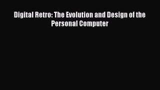 [PDF Download] Digital Retro: The Evolution and Design of the Personal Computer [Read] Online