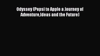 [PDF Download] Odyssey (Pepsi to Apple a Journey of AdventureIdeas and the Future) [Read] Online