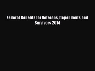 Descargar video: [PDF Download] Federal Benefits for Veterans Dependents and Survivors 2014 [Read] Online