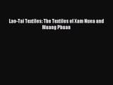 [PDF Download] Lao-Tai Textiles: The Textiles of Xam Nuea and Muang Phuan [Read] Full Ebook
