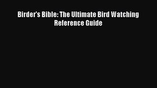 [PDF Download] Birder's Bible: The Ultimate Bird Watching Reference Guide [PDF] Full Ebook