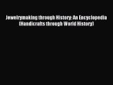 [PDF Download] Jewelrymaking through History: An Encyclopedia (Handicrafts through World History)