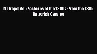 [PDF Download] Metropolitan Fashions of the 1880s: From the 1885 Butterick Catalog [Download]