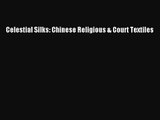 [PDF Download] Celestial Silks: Chinese Religious & Court Textiles [PDF] Online