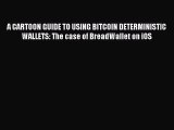 [PDF Download] A CARTOON GUIDE TO USING BITCOIN DETERMINISTIC WALLETS: The case of BreadWallet