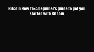 [PDF Download] Bitcoin How To: A beginner's guide to get you started with Bitcoin [PDF] Online