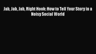 [PDF Download] Jab Jab Jab Right Hook: How to Tell Your Story in a Noisy Social World [Read]