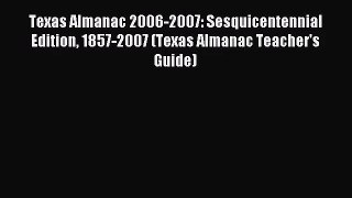 [PDF Download] Texas Almanac 2006-2007: Sesquicentennial Edition 1857-2007 (Texas Almanac Teacher's