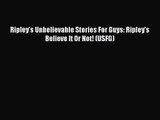 [PDF Download] Ripley's Unbelievable Stories For Guys: Ripley's Believe It Or Not! (USFG) [Download]