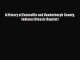 [PDF Download] A History of Evansville and Vanderburgh County Indiana (Classic Reprint) [Download]
