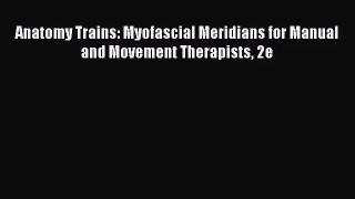 PDF Download - Anatomy Trains: Myofascial Meridians for Manual and Movement Therapists 2e Download