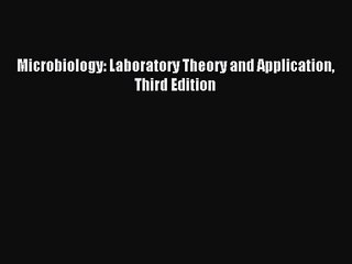 PDF Download - Microbiology: Laboratory Theory and Application Third Edition Download Full