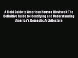 [PDF Download] A Field Guide to American Houses (Revised): The Definitive Guide to Identifying