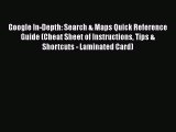 [PDF Download] Google In-Depth: Search & Maps Quick Reference Guide (Cheat Sheet of Instructions