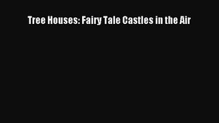 [PDF Download] Tree Houses: Fairy Tale Castles in the Air [PDF] Full Ebook