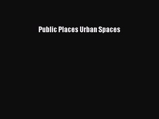 Download Video: [PDF Download] Public Places Urban Spaces [PDF] Full Ebook