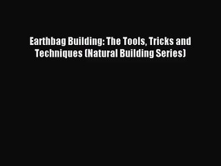 [PDF Download] Earthbag Building: The Tools Tricks and Techniques (Natural Building Series)